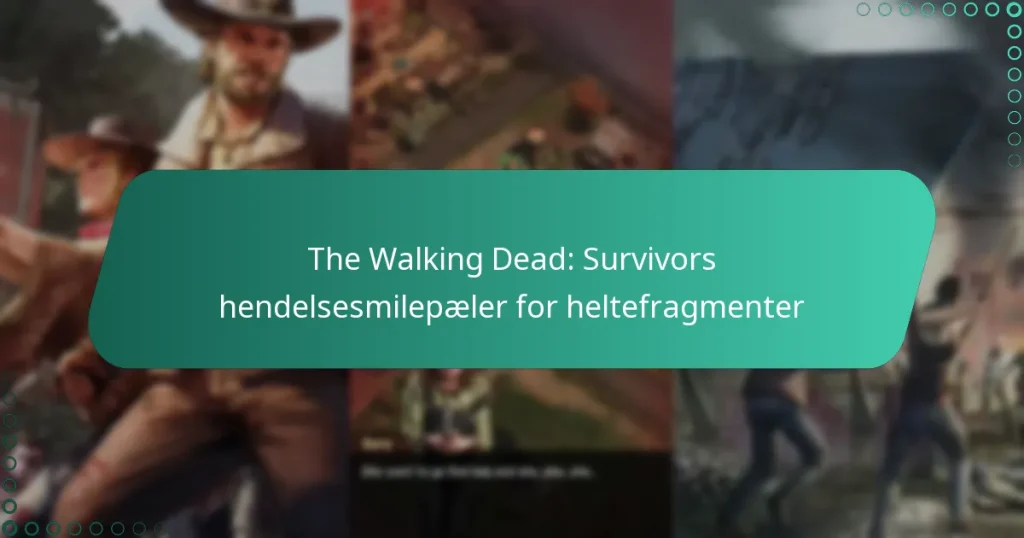 The Walking Dead: Survivors hendelsesmilepæler for heltefragmenter