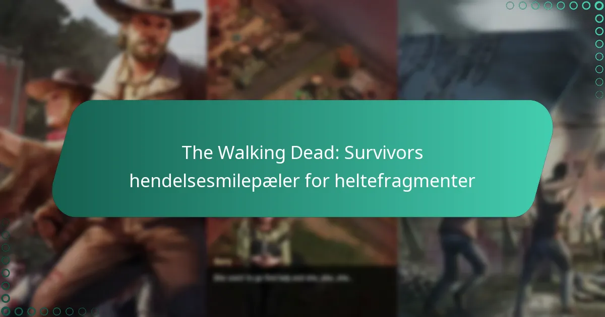 The Walking Dead: Survivors hendelsesmilepæler for heltefragmenter