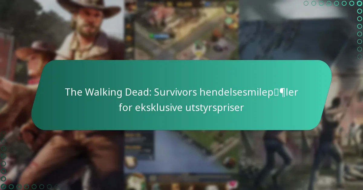 The Walking Dead: Survivors hendelsesmilepæler for eksklusive utstyrspriser
