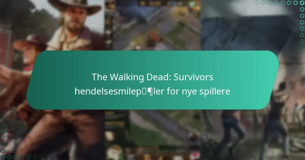 The Walking Dead: Survivors hendelsesmilepæler for nye spillere