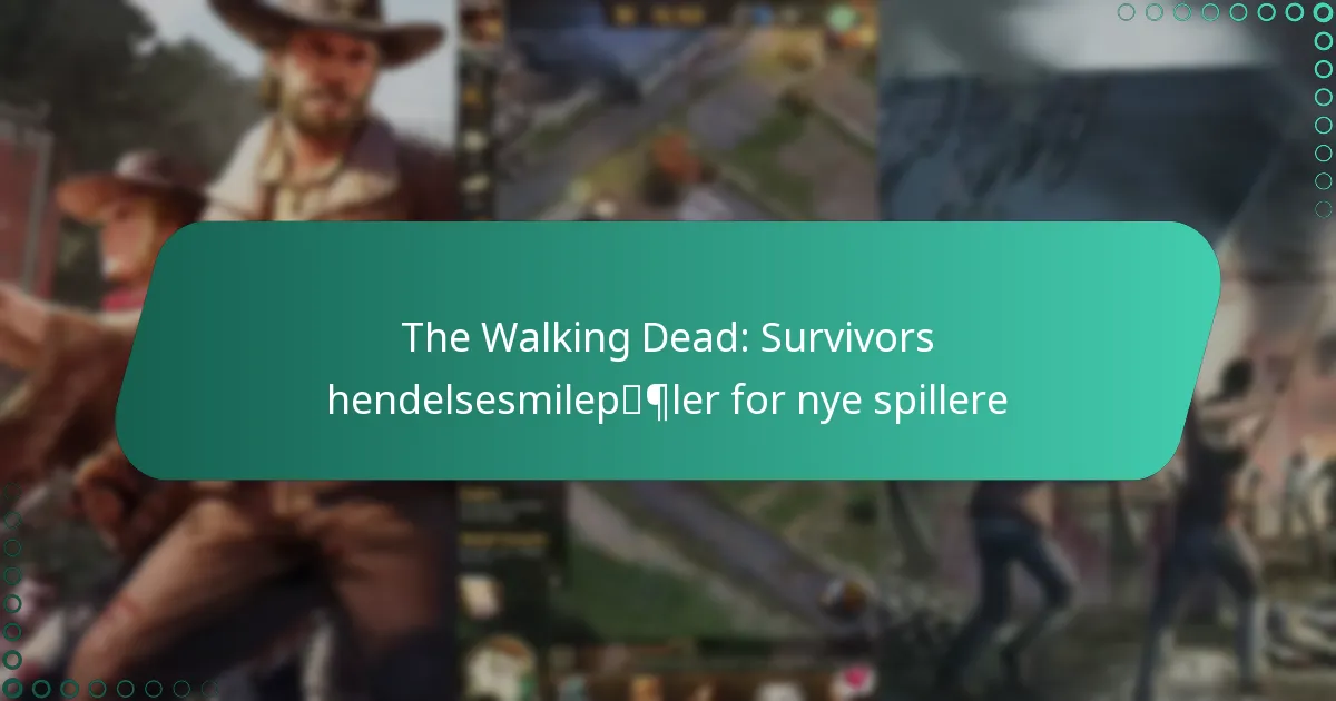 The Walking Dead: Survivors hendelsesmilepæler for nye spillere