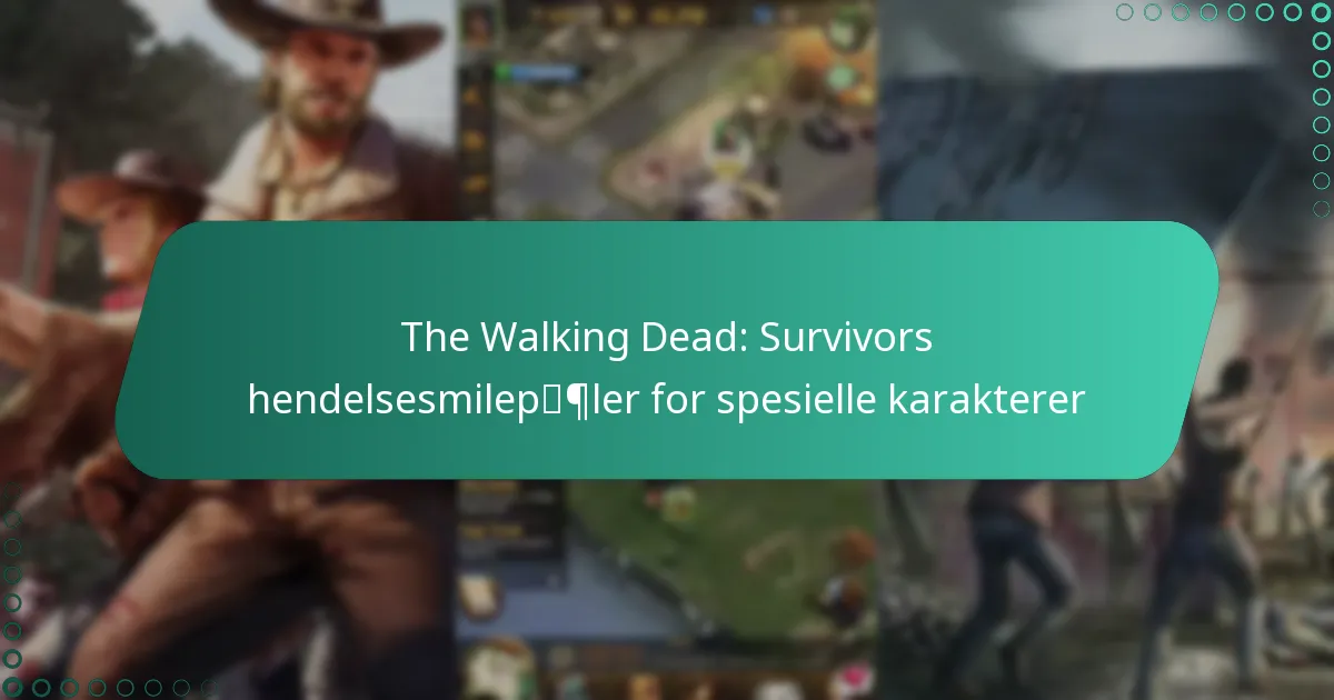 The Walking Dead: Survivors hendelsesmilepæler for spesielle karakterer