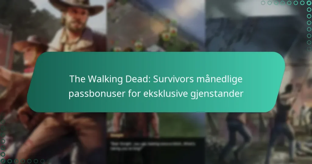 The Walking Dead: Survivors månedlige passbonuser for eksklusive gjenstander