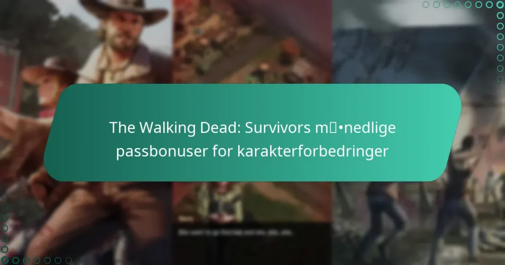 The Walking Dead: Survivors månedlige passbonuser for karakterforbedringer