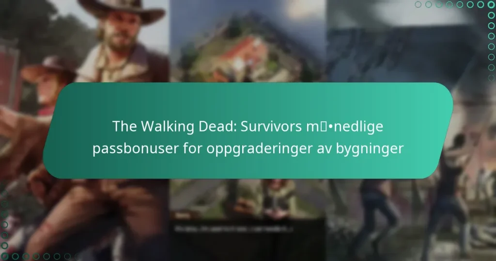 The Walking Dead: Survivors månedlige passbonuser for oppgraderinger av bygninger