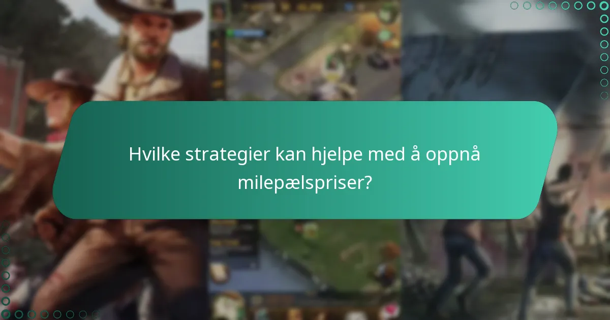 Hvilke strategier kan hjelpe med å oppnå milepælspriser?