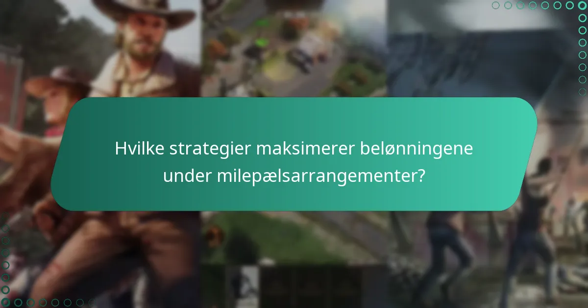 Hvilke strategier maksimerer belønningene under milepælsarrangementer?